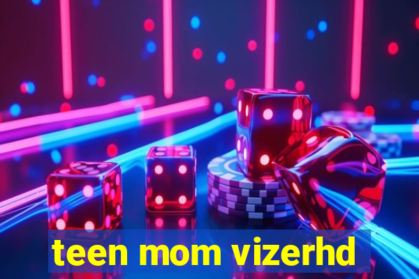 teen mom vizerhd